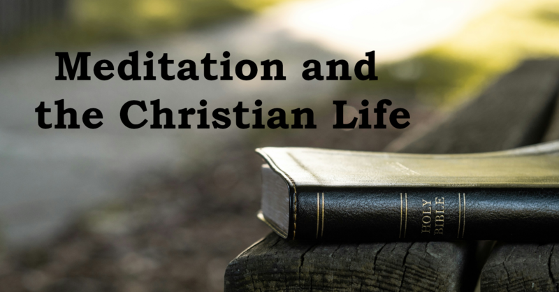 Meditation and the Christian Life
