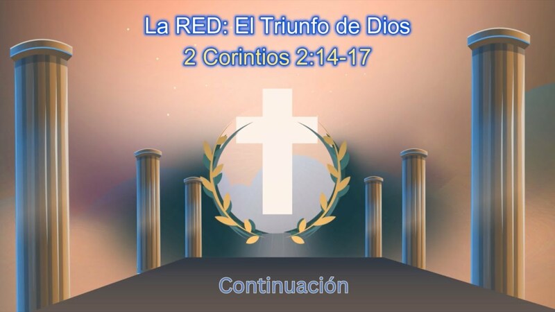 La RED: El Triunfo de Dios - 2 Corintios 2:14-17 - Continuación