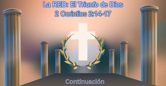 La RED: El Triunfo de Dios - 2 Corintios 2:14-17 - Continuación