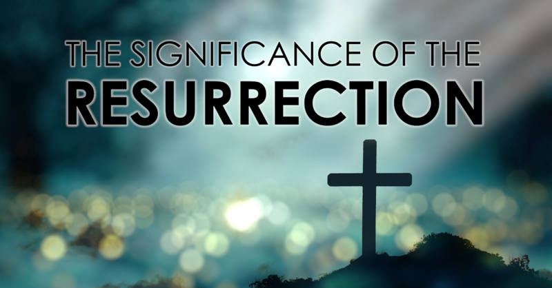 Significance of the Resurrection 