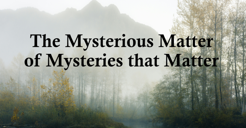 The Mysterious Matter of Mysteries that Matter