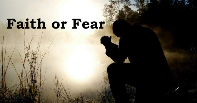 Fear or Faith?