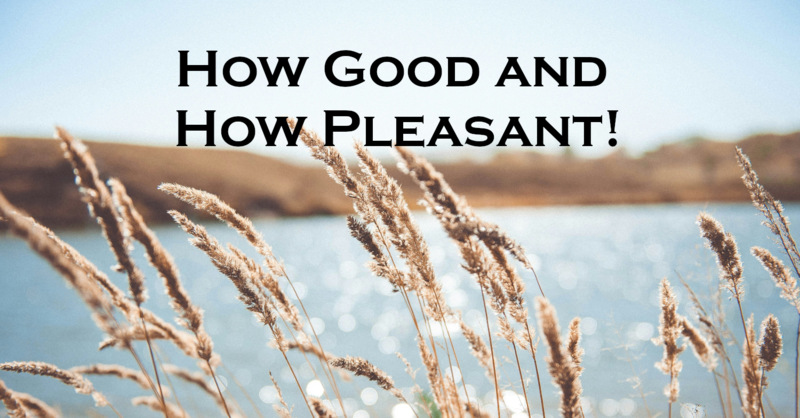 How Good and How Pleasant!