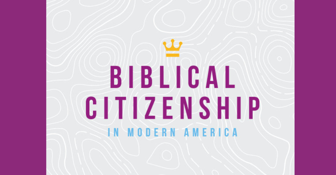 Biblical Citizenship in Modern America Class
