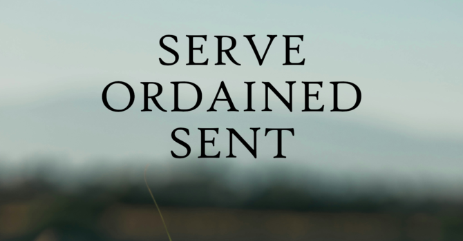 Serve, Ordained, Sent