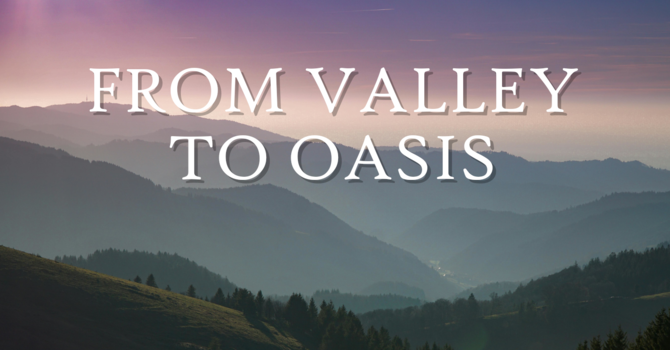 From Valley to Oasis