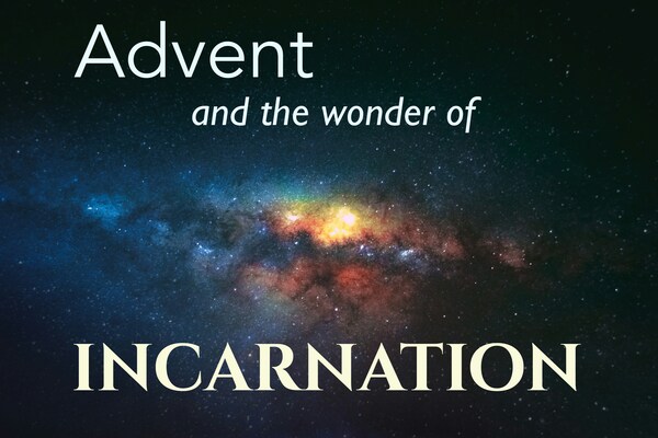 Advent and the Wonder of Incarnation 