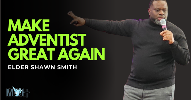Make Adventist Great Again!
