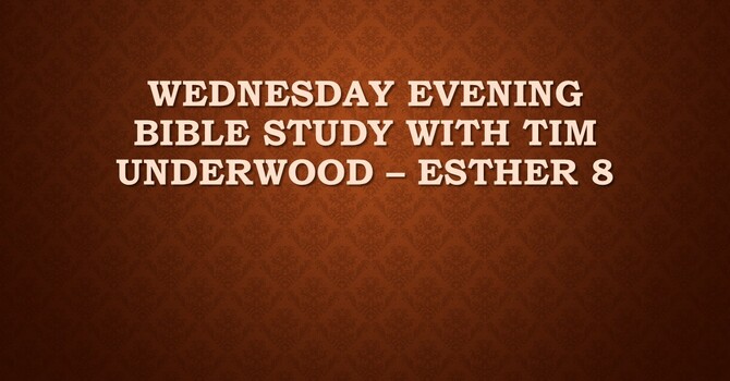 Wednesday Evening Bible Study  - Esther 8 