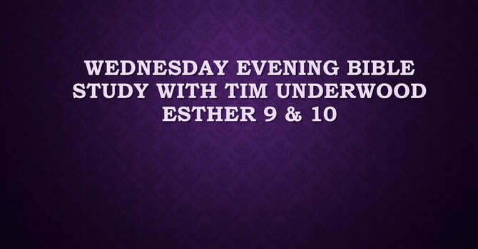 Wednesday Evening Bible Study - Esther 9 & 10