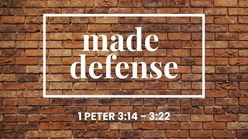 Made Defense - 1 Peter 3:13-22