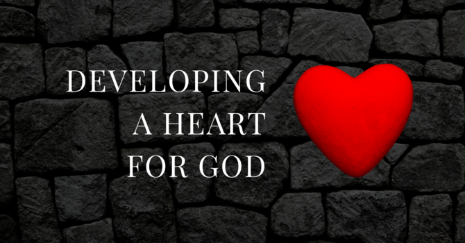 2025-11-16 Developing a Heart for God