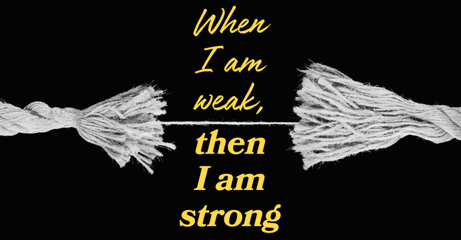 When I am weak, then I am strong