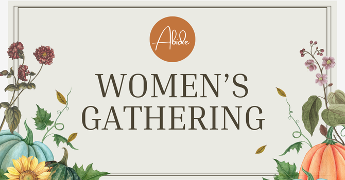 Abide: Womens Gathering