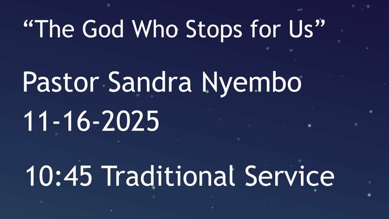 11-16-2025: The God Who Stops for Us - 10:45 traditional service