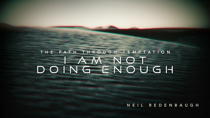 I Am Not Doing Enough (Matthew 4:8-11)