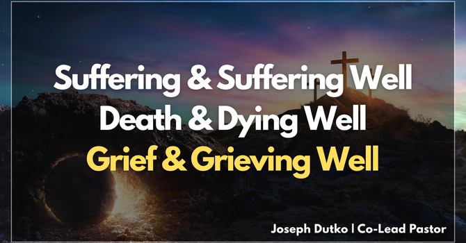 Death & Grief Pt.3 - Grief & Grieving Well