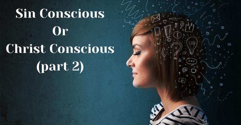 Sin Concious or Christ Concious (Part 2)