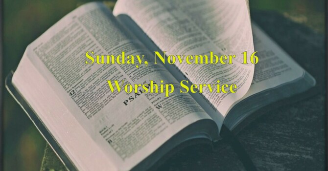 Sunday, November 16 Worship Service