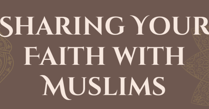 How to Share Your Faith with a Muslim