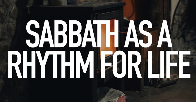 Sabbath As A Rhythm of Life 