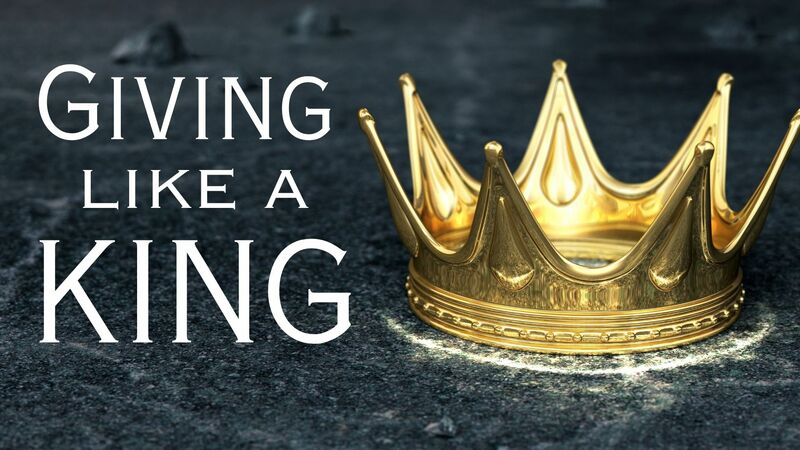 Giving Like a King