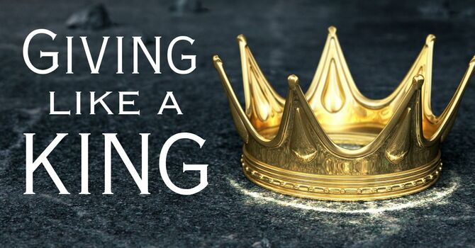 Giving Like a King