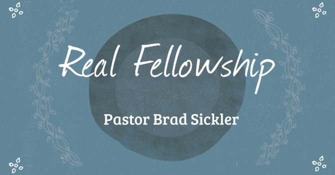Real Fellowship   Pastor Brad Sickler