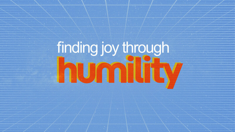 Finding Joy through Humility
