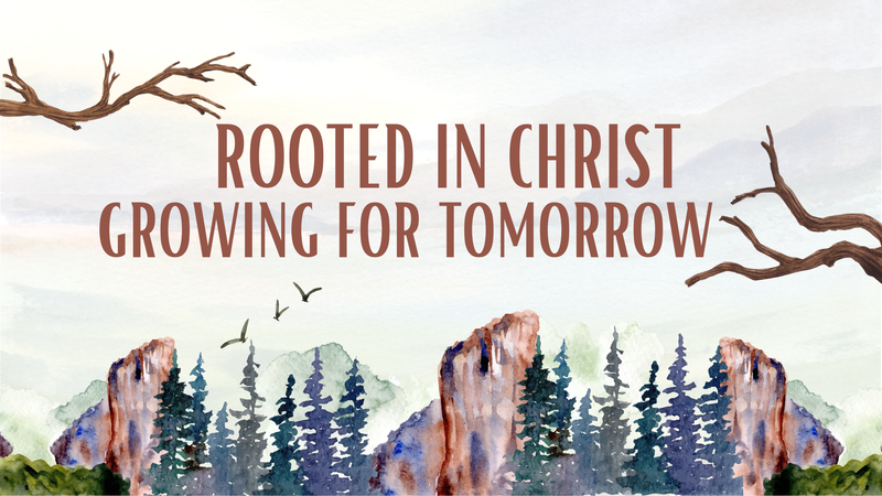 Rooted In Christ: Growing For Tomorrow (Message Only)
