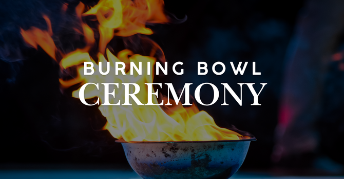 Burning Bowl Ceremony