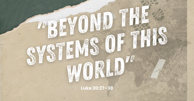 "Beyond the Systems of This World"