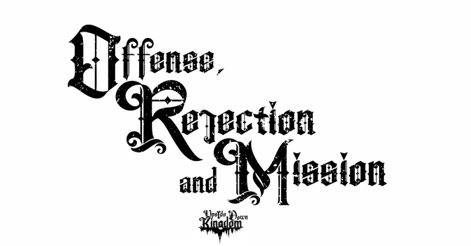"Offense, Rejection, Mission"