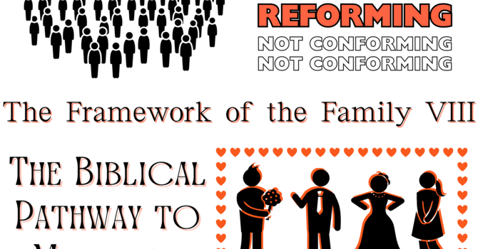 The Framework of the Family VIII: The Biblical Pathway to Marriage