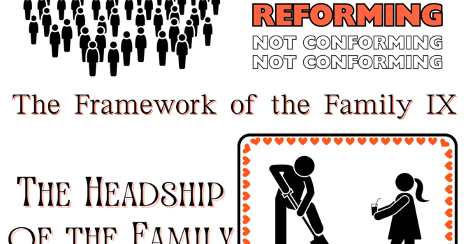The Framework of the Family IX: The Headship of the Family