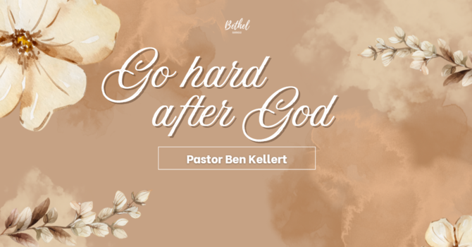"Go hard after God" | Pastor Ben Kellert image