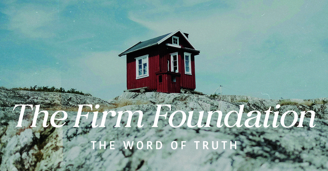 The Firm Foundation (Week 2)
