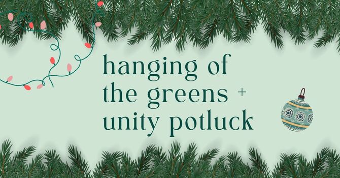 Hanging of the Greens & Unity Potluck
