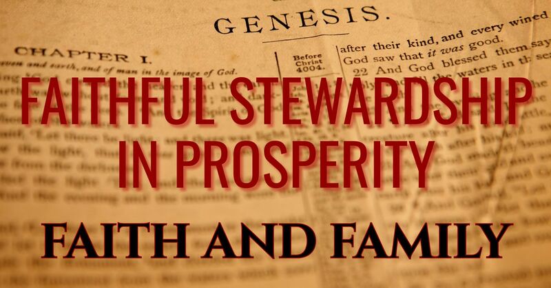 FAITH AND FAMILY:  FAITHFUL STEWARDSHIP IN PROSPERITY
