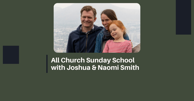 All Church Sunday School - Joshua and Naomi Smith