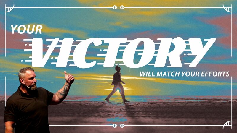 Your Victory Will Match Your Efforts