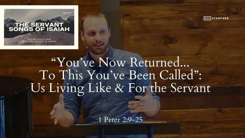 “You’ve Now Returned…To This You’ve Been Called”: Us Living Like & For the Servant