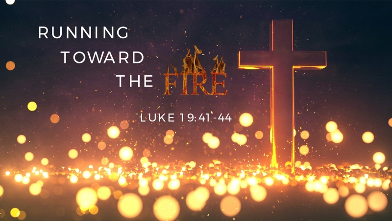 Running Toward the Fire