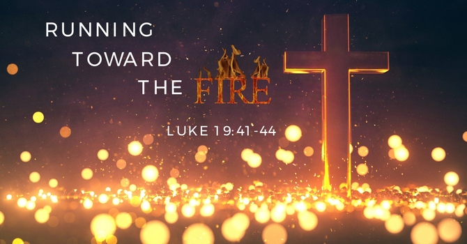 Running Toward the Fire