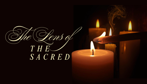 This Week: The Lens of the Sacred