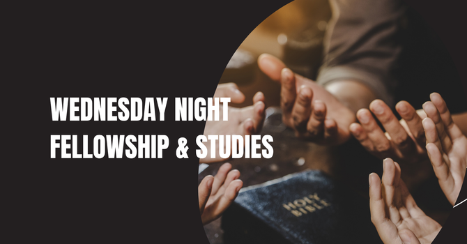Wednesday Night Fellowship & Studies