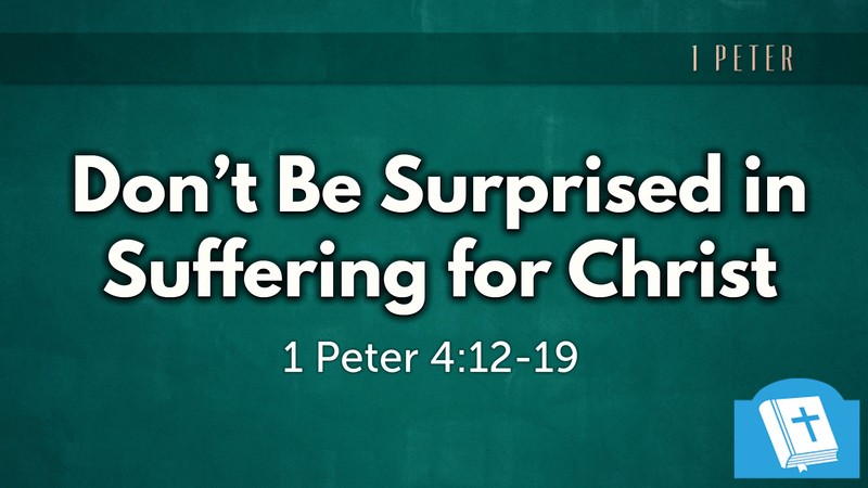 Don't Be Surprised in Suffering for Christ