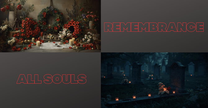 Remembrance & All Soul's Day