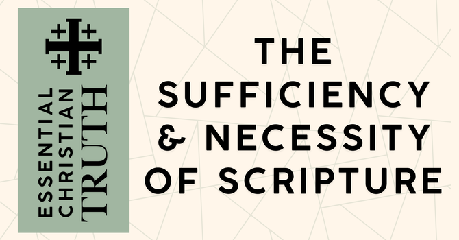 The Sufficiency & Necessity of Scripture