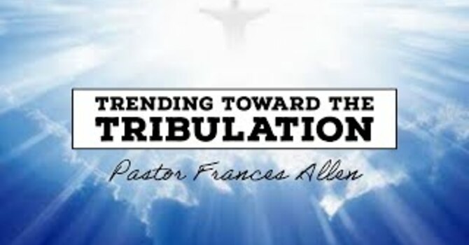 Trending Toward the Tribulation